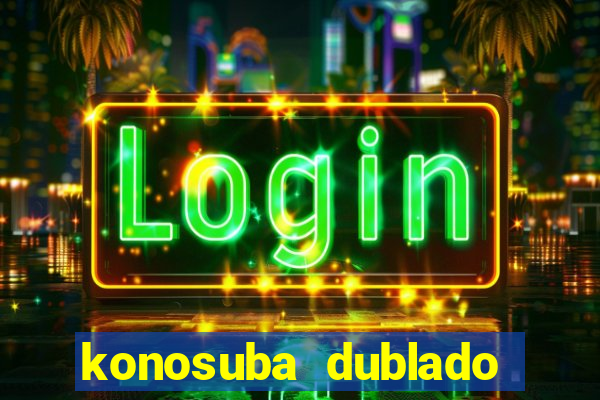 konosuba dublado animes online games